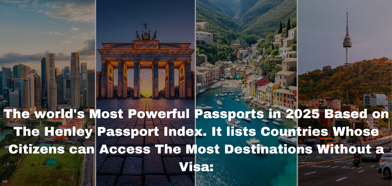 World’s Most Powerful Passports in 2025: Who’s Got the Keys to the Globe?