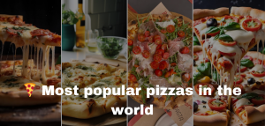 Most Popular Pizzas: What the World’s Eating