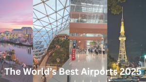The World’s Best Airports in 2025:...